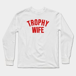 Trophy wife Long Sleeve T-Shirt